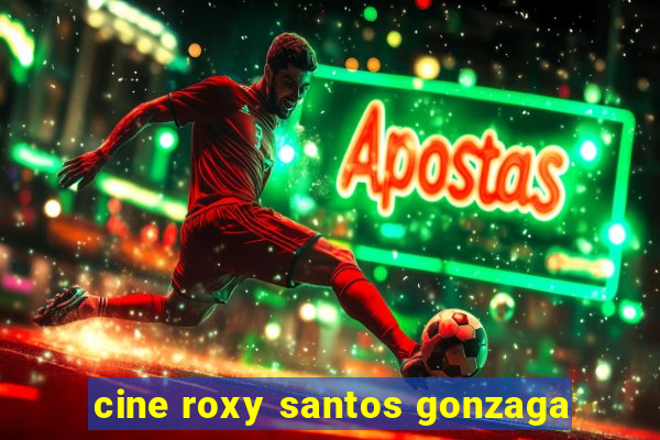 cine roxy santos gonzaga